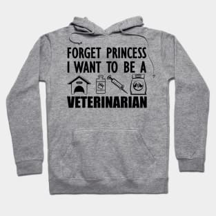 Veterinary Student - Forget princess I want to be a veterinarian Hoodie